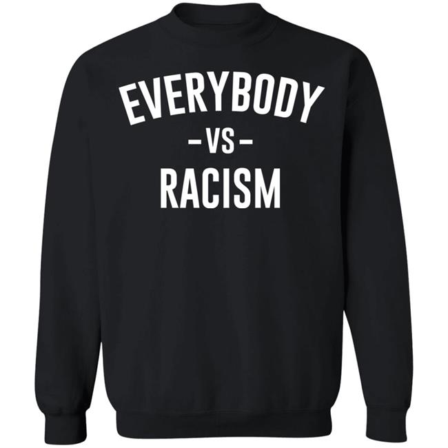 everybody vs racism shirt black hoodie t shirt everybody vs racism shirt black hoodie t shirt