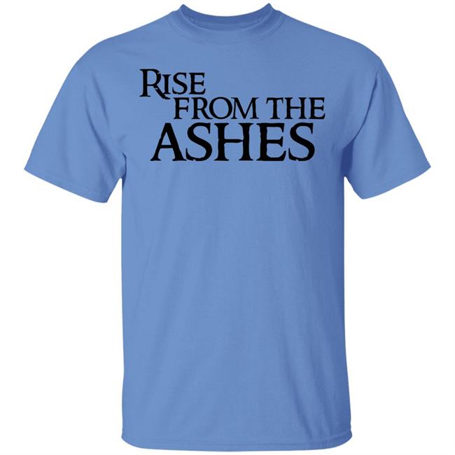 rise from the ashes shirt white hoodie t shirt rise from the ashes shirt white hoodie t shirt
