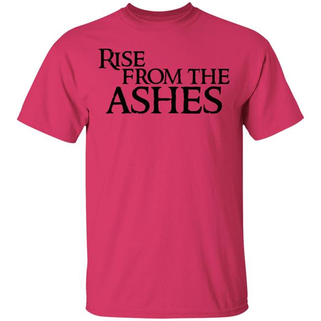 rise from the ashes shirt white hoodie t shirt rise from the ashes shirt white hoodie t shirt
