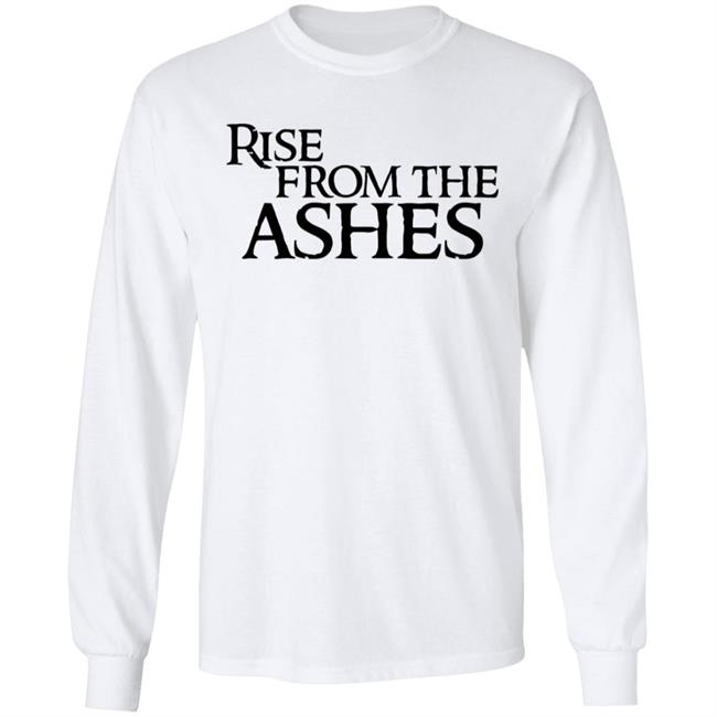 rise from the ashes shirt white hoodie t shirt rise from the ashes shirt white hoodie t shirt