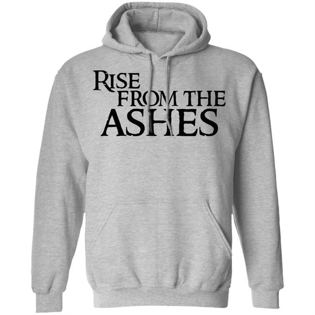 rise from the ashes shirt white hoodie t shirt rise from the ashes shirt white hoodie t shirt