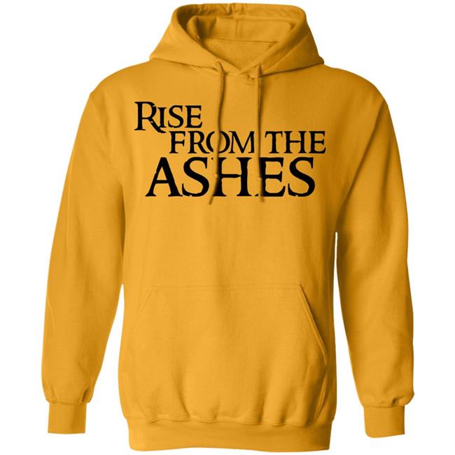 rise from the ashes shirt white hoodie t shirt rise from the ashes shirt white hoodie t shirt