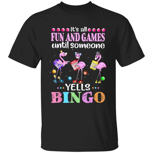 Its all fun and game until someone yells bingo flamingos t shirt