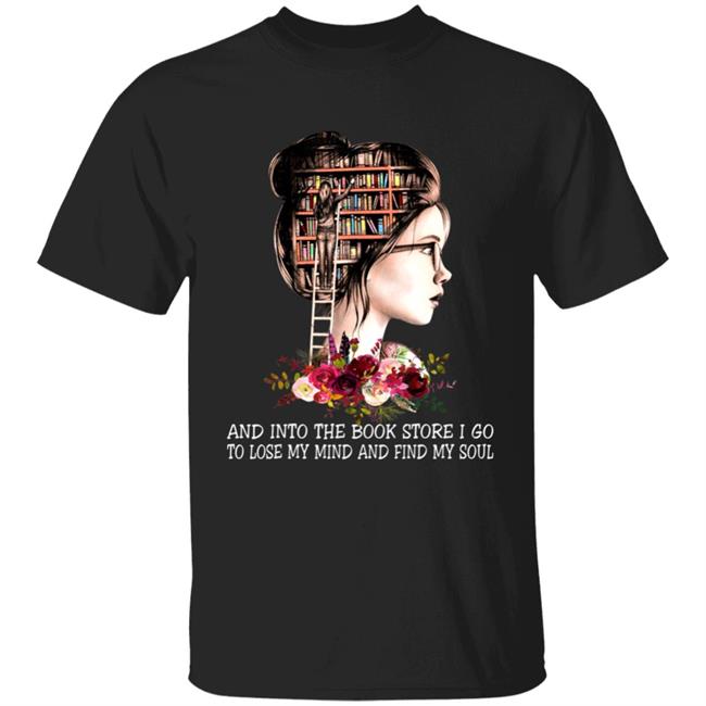 Into book store i go to lose my mind book reading lover t shirt