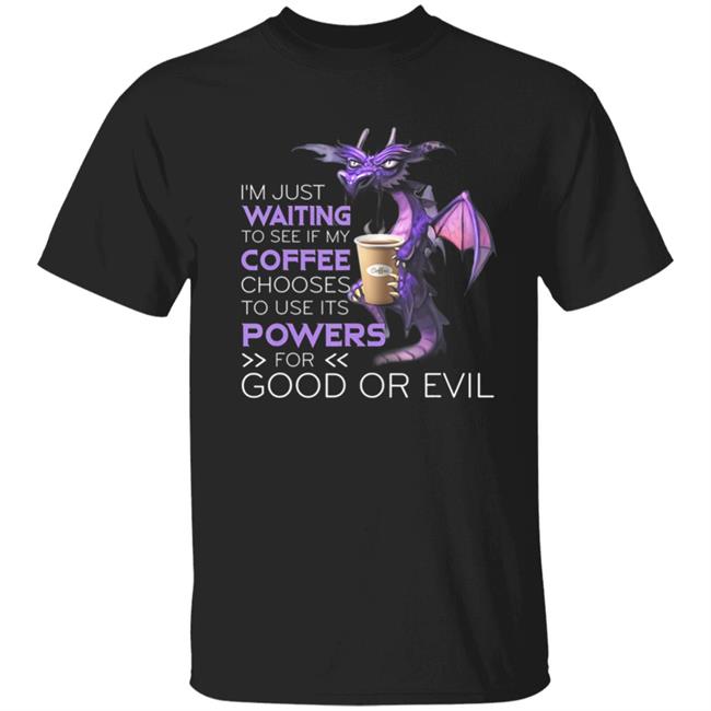 Im Just Waiting To See If My Coffee Chooses Dragon Coffee T-Shirt