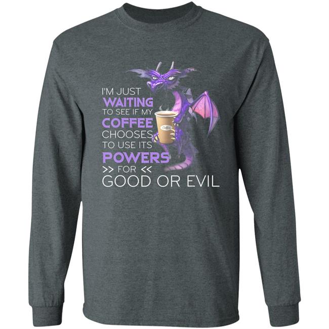 Im Just Waiting To See If My Coffee Chooses Dragon Coffee T-Shirt Im Just Waiting To See If My Coffee Chooses Dragon Coffee T-Shirt