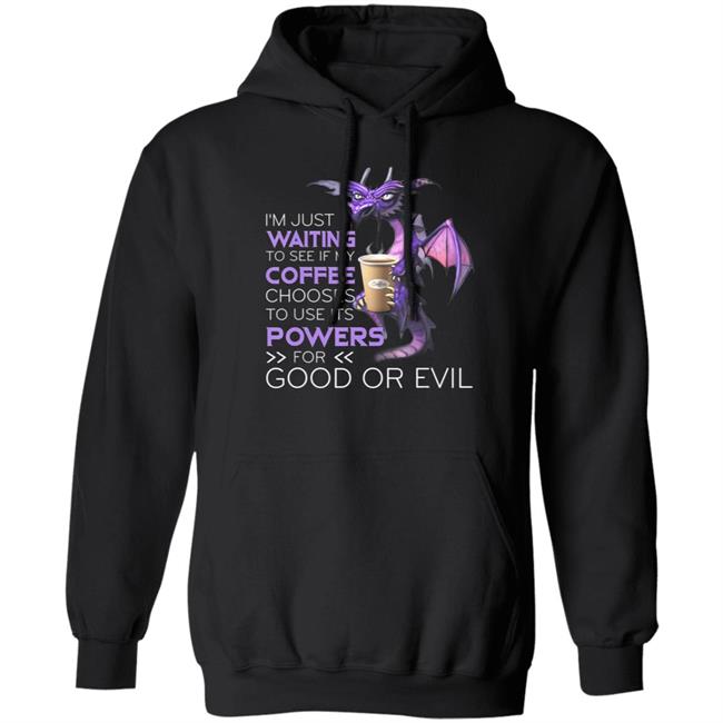 Im Just Waiting To See If My Coffee Chooses Dragon Coffee T-Shirt Im Just Waiting To See If My Coffee Chooses Dragon Coffee T-Shirt