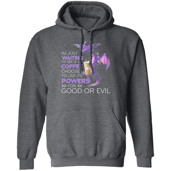 Im Just Waiting To See If My Coffee Chooses Dragon Coffee T-Shirt Im Just Waiting To See If My Coffee Chooses Dragon Coffee T-Shirt