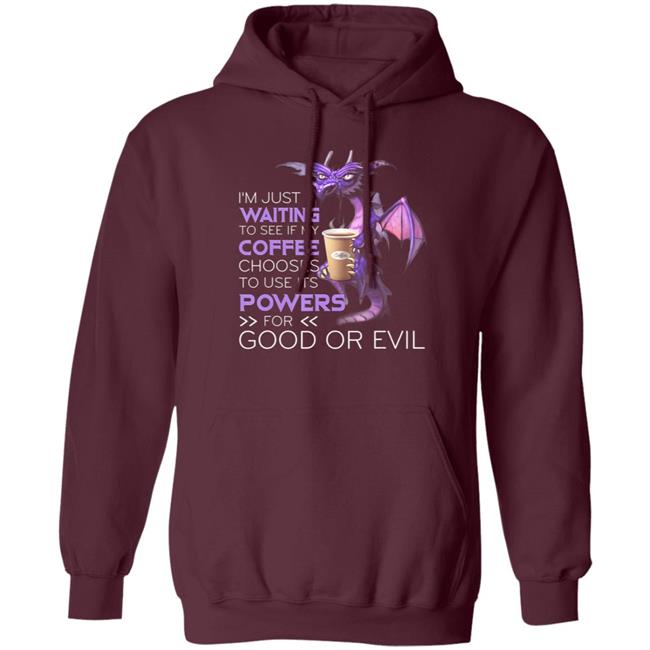 Im Just Waiting To See If My Coffee Chooses Dragon Coffee T-Shirt Im Just Waiting To See If My Coffee Chooses Dragon Coffee T-Shirt