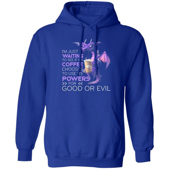 Im Just Waiting To See If My Coffee Chooses Dragon Coffee T-Shirt Im Just Waiting To See If My Coffee Chooses Dragon Coffee T-Shirt