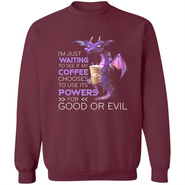 Im Just Waiting To See If My Coffee Chooses Dragon Coffee T-Shirt Im Just Waiting To See If My Coffee Chooses Dragon Coffee T-Shirt