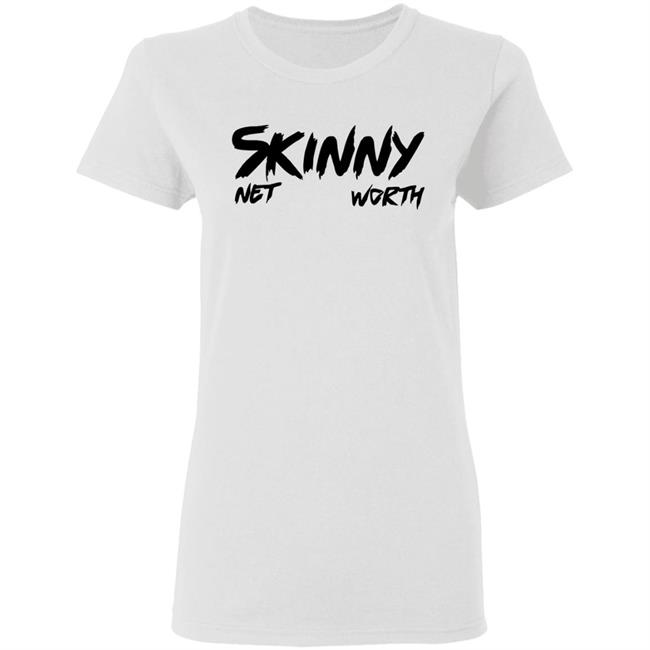 Skinny Shirt Net Worth T Shirt White Hoodie Shirt Skinny Shirt Net Worth T Shirt White Hoodie Shirt