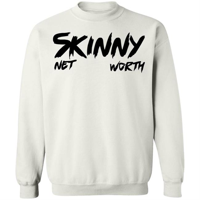 Skinny Shirt Net Worth T Shirt White Hoodie Shirt Skinny Shirt Net Worth T Shirt White Hoodie Shirt