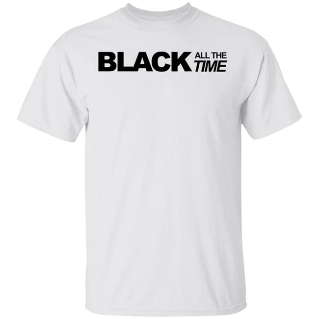 black all the time shirt white hoodie t shirt