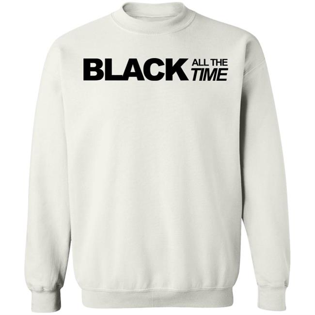 black all the time shirt white hoodie t shirt black all the time shirt white hoodie t shirt