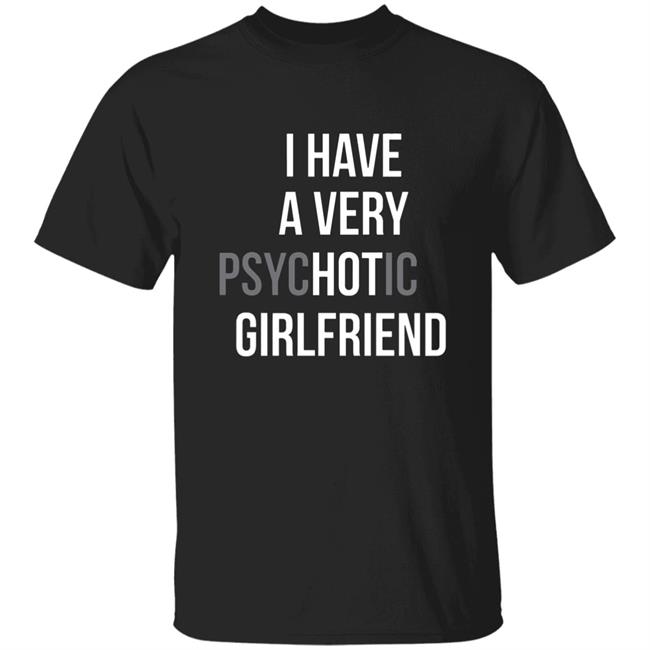 I Have A Very "Hot" Girlfriend T-Shirt