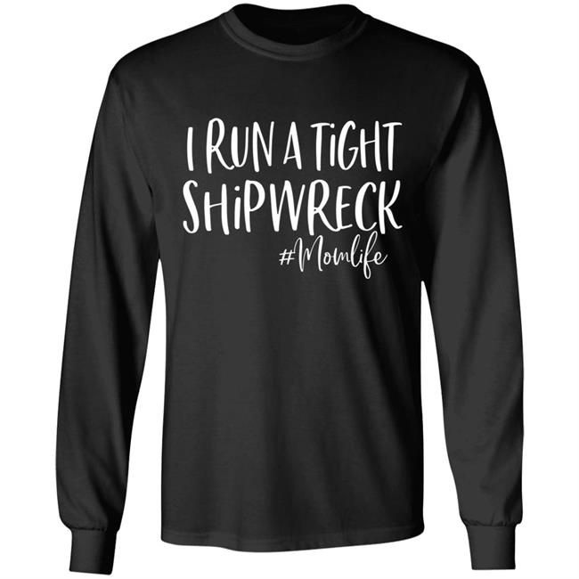 I Run A Tight Shipwreck Shirt Funny Mom Mothers Day Gift T-Shirt I Run A Tight Shipwreck Shirt Funny Mom Mothers Day Gift T-Shirt