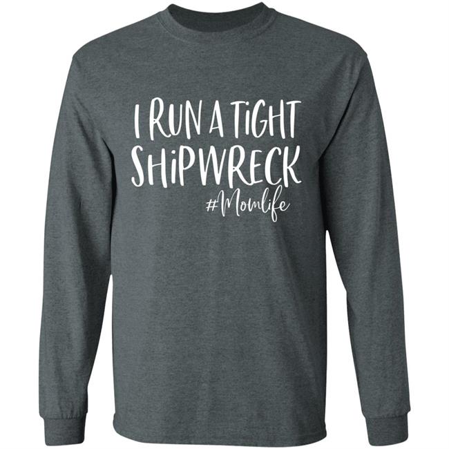 I Run A Tight Shipwreck Shirt Funny Mom Mothers Day Gift T-Shirt I Run A Tight Shipwreck Shirt Funny Mom Mothers Day Gift T-Shirt