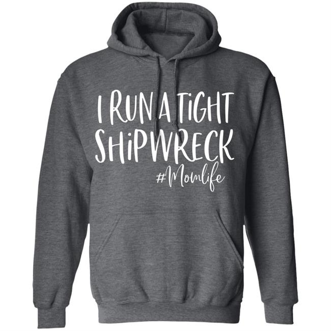 I Run A Tight Shipwreck Shirt Funny Mom Mothers Day Gift T-Shirt I Run A Tight Shipwreck Shirt Funny Mom Mothers Day Gift T-Shirt