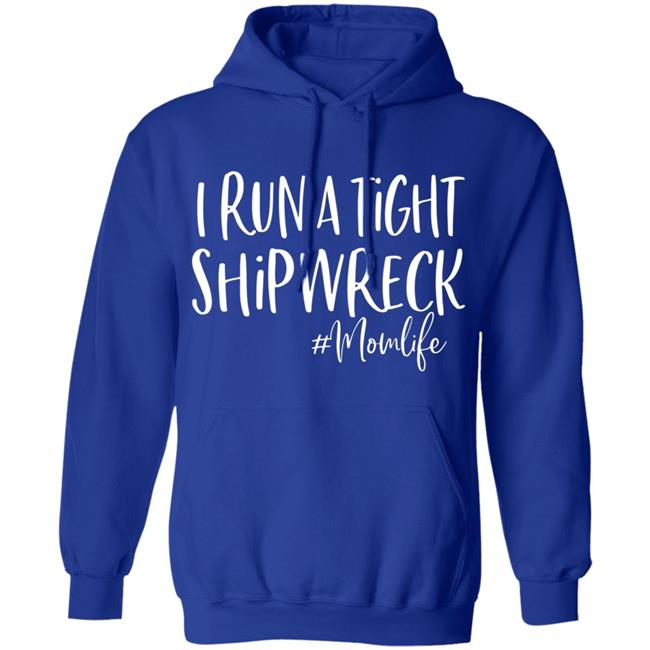 I Run A Tight Shipwreck Shirt Funny Mom Mothers Day Gift T-Shirt I Run A Tight Shipwreck Shirt Funny Mom Mothers Day Gift T-Shirt