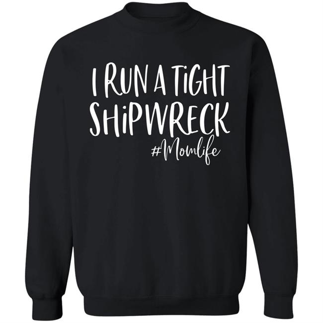 I Run A Tight Shipwreck Shirt Funny Mom Mothers Day Gift T-Shirt I Run A Tight Shipwreck Shirt Funny Mom Mothers Day Gift T-Shirt