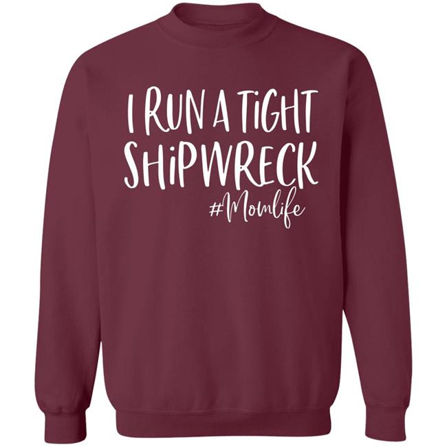 I Run A Tight Shipwreck Shirt Funny Mom Mothers Day Gift T-Shirt I Run A Tight Shipwreck Shirt Funny Mom Mothers Day Gift T-Shirt