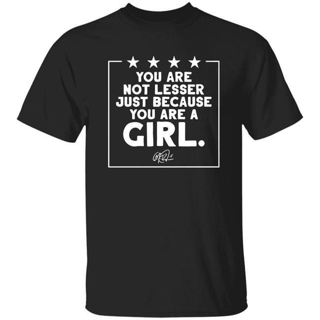 You Are Not Lesser Just Because You Are A Rapinoe Girl t-Shirt