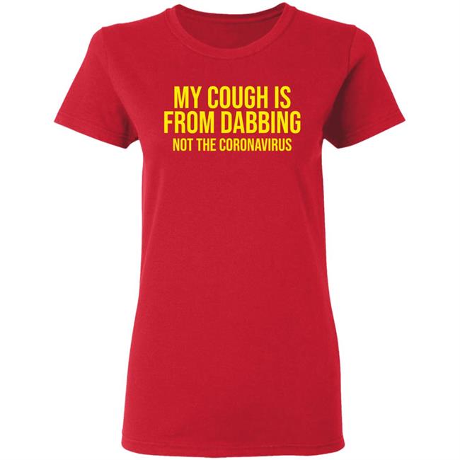 my cough is from dabbing not coronavirus shirt black hoodie t shirt my cough is from dabbing not coronavirus shirt black hoodie t shirt