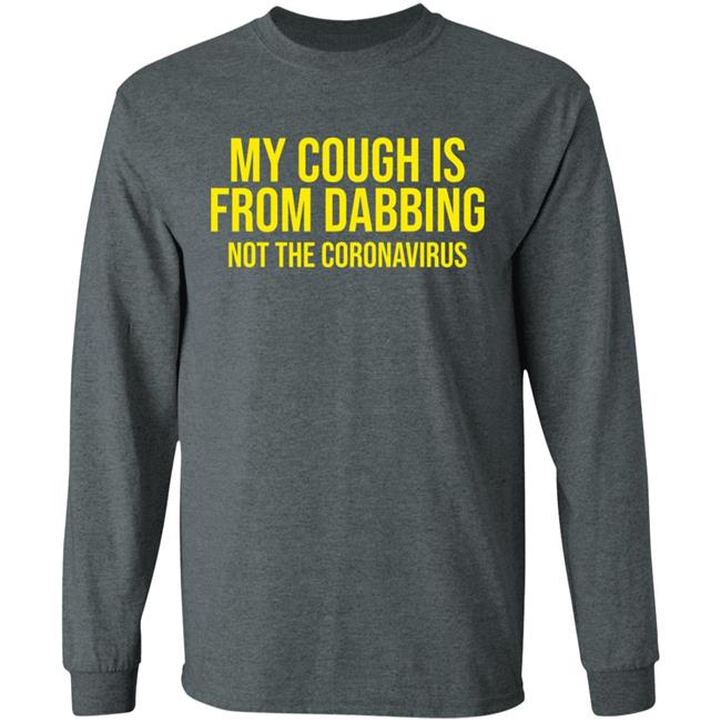 my cough is from dabbing not coronavirus shirt black hoodie t shirt my cough is from dabbing not coronavirus shirt black hoodie t shirt