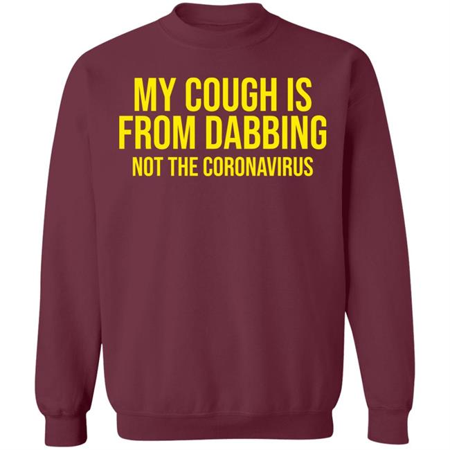 my cough is from dabbing not coronavirus shirt black hoodie t shirt my cough is from dabbing not coronavirus shirt black hoodie t shirt