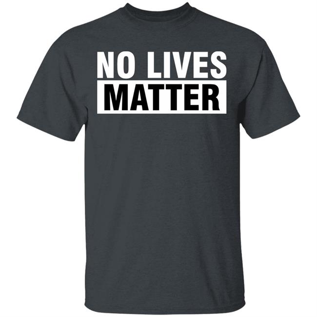 no lives matter shirt black hoodie t shirt no lives matter shirt black hoodie t shirt