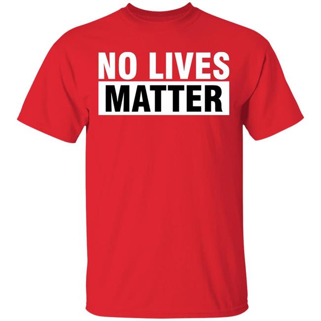 no lives matter shirt black hoodie t shirt no lives matter shirt black hoodie t shirt