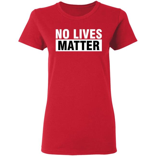 no lives matter shirt black hoodie t shirt no lives matter shirt black hoodie t shirt