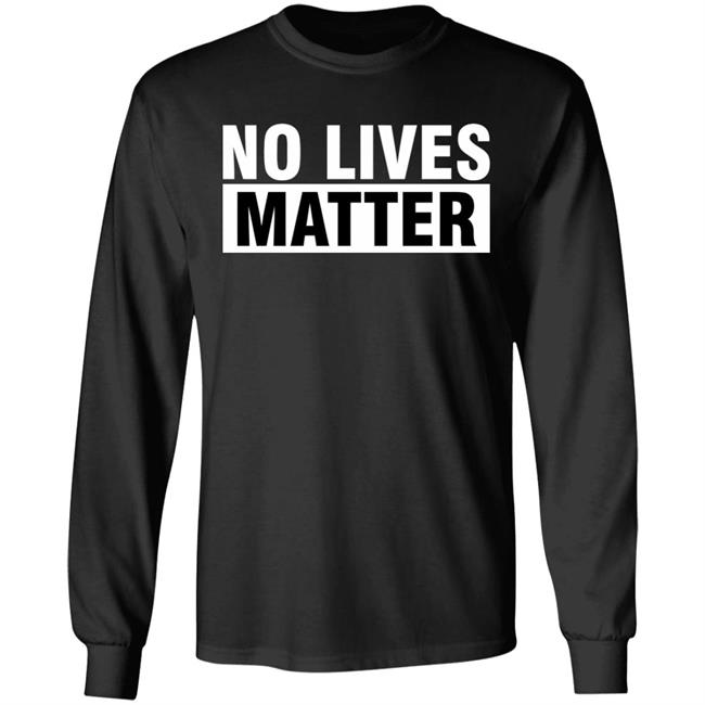 no lives matter shirt black hoodie t shirt no lives matter shirt black hoodie t shirt