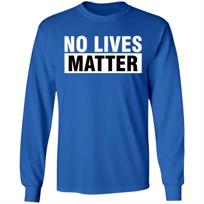 no lives matter shirt black hoodie t shirt no lives matter shirt black hoodie t shirt