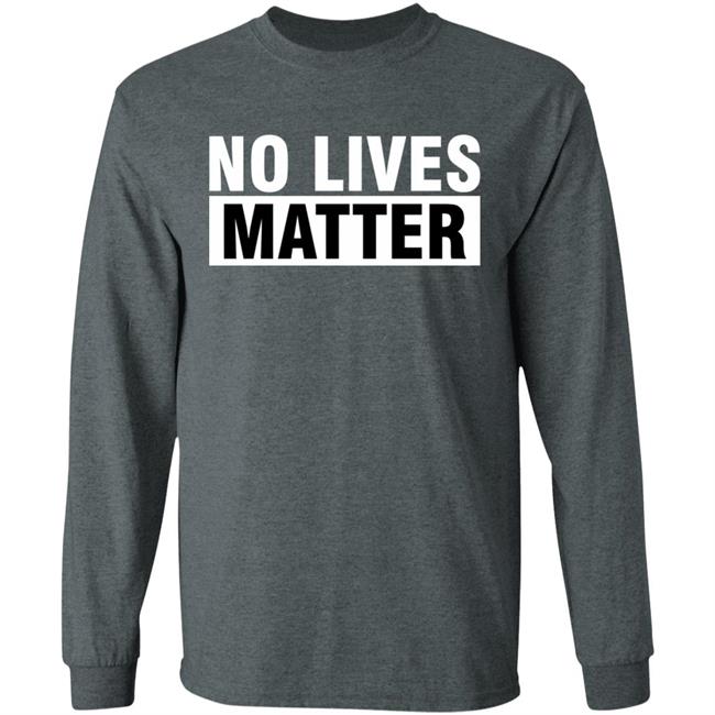 no lives matter shirt black hoodie t shirt no lives matter shirt black hoodie t shirt