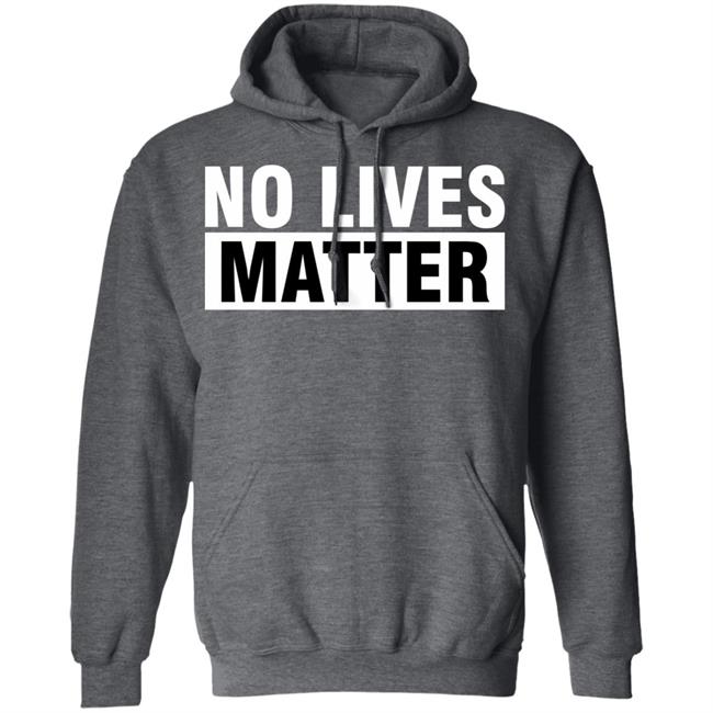 no lives matter shirt black hoodie t shirt no lives matter shirt black hoodie t shirt