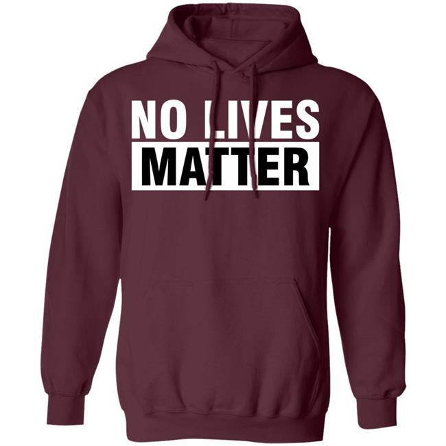 no lives matter shirt black hoodie t shirt no lives matter shirt black hoodie t shirt