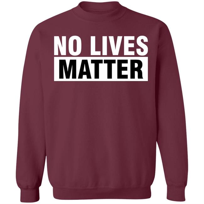 no lives matter shirt black hoodie t shirt no lives matter shirt black hoodie t shirt