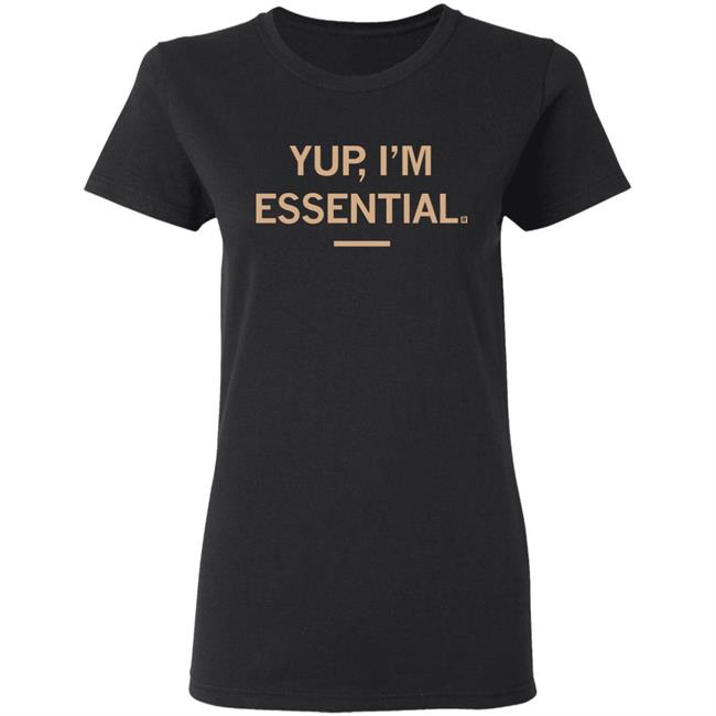 Yup I'm Essential T Shirt Yup I'm Essential T Shirt