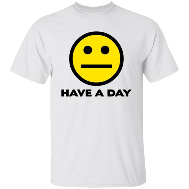 Have A Day T-Shirt