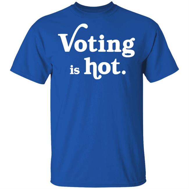 voting is hot t shirt hoodie sweatshirt voting is hot t shirt hoodie sweatshirt