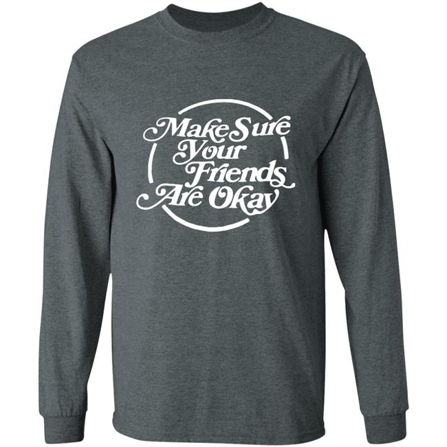 Make Sure Your Friends Are Okay Hoodie Make Sure Your Friends Are Okay Hoodie
