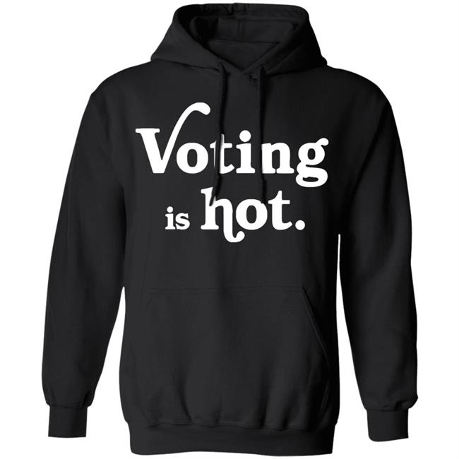 voting is hot t shirt hoodie sweatshirt voting is hot t shirt hoodie sweatshirt