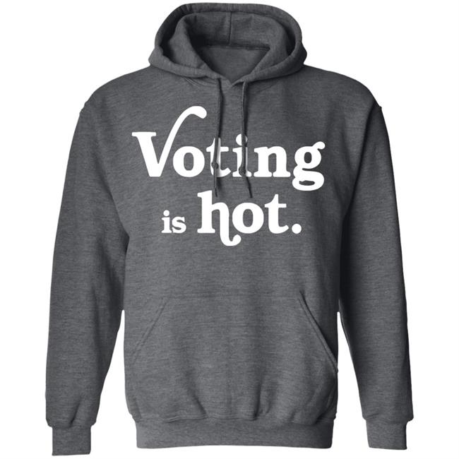 voting is hot t shirt hoodie sweatshirt voting is hot t shirt hoodie sweatshirt