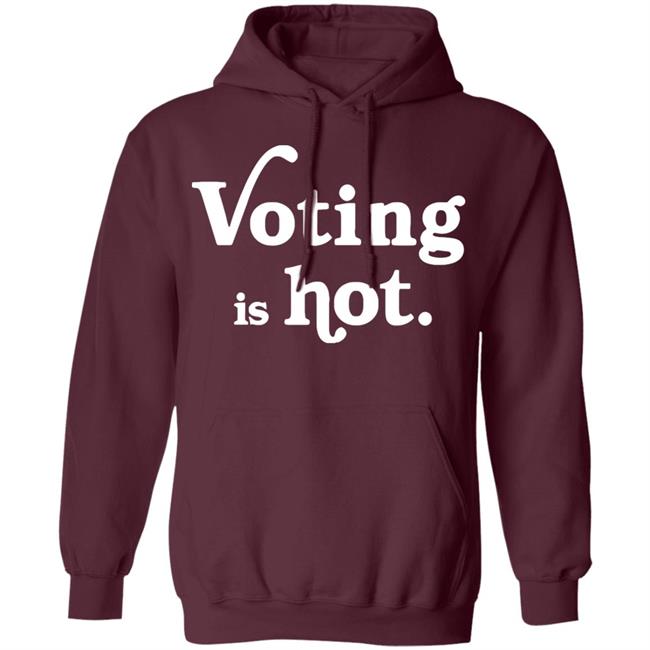 voting is hot t shirt hoodie sweatshirt voting is hot t shirt hoodie sweatshirt