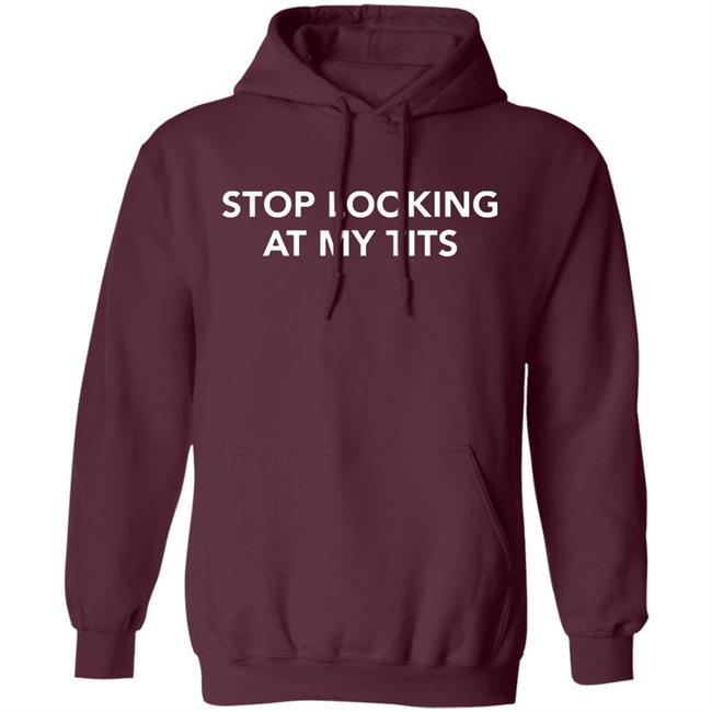 stop looking at my tits hoodie Champion stop looking at my tits hoodie Champion