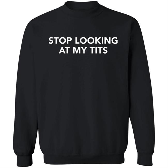 stop looking at my tits hoodie Champion stop looking at my tits hoodie Champion