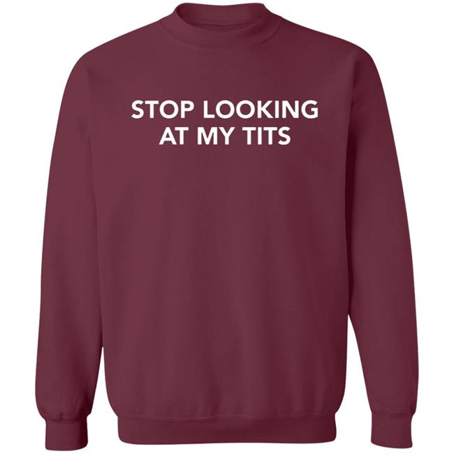 stop looking at my tits hoodie Champion stop looking at my tits hoodie Champion