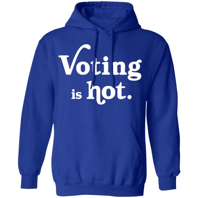 voting is hot t shirt hoodie sweatshirt voting is hot t shirt hoodie sweatshirt